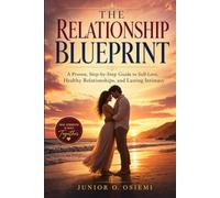 The Relationship Blueprint: A Proven, Step-by-Step Guide to Self-Love, Healthy Relationships, and Lasting Intimacy,Find Love, Build Deep Connection, ... Gift for Vacations, Holidays and Free Time |