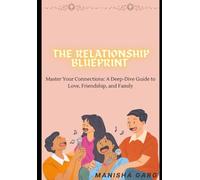 The Relationship Blueprint: Master Your Connections: A Deep-Dive Guide to Love, Friendship, and Family