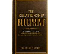 The Relationship Blueprint: The Complete System for Attracting, Building, and Sustaining Healthy Relationships