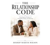 The Relationship Code: Unlocking the Wisdom of Friendship, Dating, and Marriage