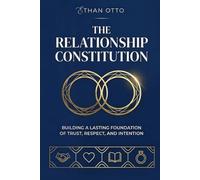 The Relationship Constitution: Building a lasting foundation of trust, respect, and intention