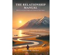 The Relationship Manual: How to Love God, People, and Connect to your Heart Self-Help Tools for Dealing with Pain, Triggers, and Finding your Personality Gift