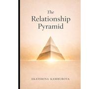 The Relationship Pyramid: How to Build Love Without Breaking the Foundation