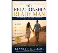 THE RELATIONSHIP-READY MAN: A Woman's Guide to Character, Compatibility, and Lasting Love