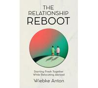 The Relationship Reboot: Starting Fresh Together While Relocating Abroad