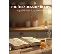 The Relationship Recipe: Ingredients For A Joyful Union