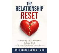 The Relationship Reset: Rebuild Trust, Improve Communication, and Strengthen Emotional Connection for Lasting Love
