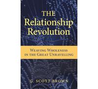 The Relationship Revolution: Weaving Wholeness in the Great Unravelling