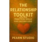 The Relationship Toolkit: Practical Skills for Lasting Love: Book Four