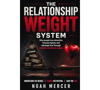 THE RELATIONSHIP WEIGHT SYSTEM: Why People Lose Attraction, Misread Signals, and Carry Emotional Weight That Pushes Love Away