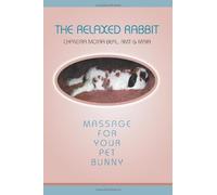 The Relaxed Rabbit: Massage for Your Pet Bunny by Chandra Moira Beal (9-Mar-2004) Paperback