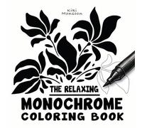 The Relaxing Monochrome Coloring Book: Mindful One-Color Coloring in Black and White for Stress Relief