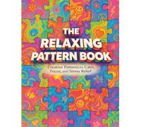 The Relaxing Pattern Book: Creative Coloring Patterns for Adults to Relax, Focus, and Relieve Stress | 50+ Unique Designs for Mindfulness and Calm