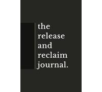 The Release and Reclaim Journal.: A Guided Process for Anxiety, Overthinking, and the Thoughts That Won’t Leave