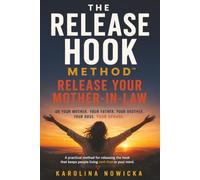 The Release Hook Method™: Release Your Mother-in-Law (Or Your Mother. Your Father. Your Brother. Your Boss. Your Spouse.)