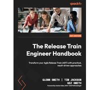 The Release Train Engineer Handbook: Transform your Agile Release Train (ART) with practical, result-driven approaches