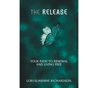 THE RELEASE: YOUR PATH TO RENEWAL AND LIVING FREE