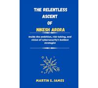 The Relentless Ascent of Nikesh Arora: Inside the ambition, risk-taking, and vision of cybersecurity’s boldest strategist