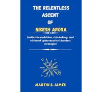 The Relentless Ascent of Nikesh Arora: Inside the ambition, risk-taking, and vision of cybersecurity’s boldest strategist