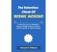 The Relentless Climb of Bernie Moreno: A deep dive into an immigrant’s journey through business, politics, and the pursuit of American power