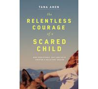 The Relentless Courage of a Scared Child: How Persistence, Grit, and Faith Creat