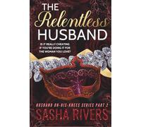 The Relentless Husband: A Betrayal, Grovel, Second Chance Romance
