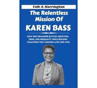 The Relentless Mission of Karen Bass: How one organizer battled addiction, crime, and inequality while building coalitions that changed laws and lives
