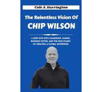 The Relentless Vision of Chip Wilson: A deep dive into leadership, daring business moves, and the high stakes of creating a global enterprise
