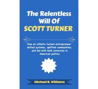 The Relentless Will of Scott Turner: How an athlete-turned-entrepreneur defied systems, uplifted communities, and led with bold conviction in American politics
