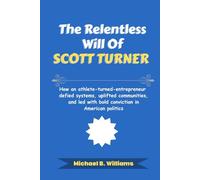 The Relentless Will of Scott Turner: How an athlete-turned-entrepreneur defied systems, uplifted communities, and led with bold conviction in American politics