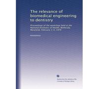 The relevance of biomedical engineering to dentistry: Proceedings of the workshop held at the National Institutes of Health, Bethesda, Maryland, February 2-4, 1976