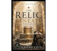 The Relic Beneath: A Templar Mystery