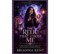 The Relic That Chose Me: An Urban Fantasy Mystery with Hidden Magic, Psychic Artifacts, Slow-Burn Romance, Secret Societies, and Found Family (Book 1)