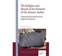 The Religion and Rituals of the Nomads of Pre-Islamic Arabia: A Reconstruction Based on the Safaitic Inscriptions