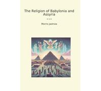 The Religion of Babylonia and Assyria