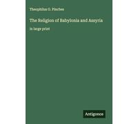 The Religion of Babylonia and Assyria: in large print