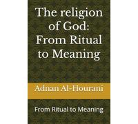 The religion of God: From Ritual to Meaning: From Ritual to Meaning