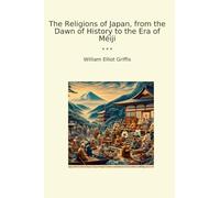 The Religions of Japan, from the Dawn of History to the Era of Méiji