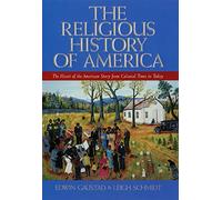 The Religious History of America: The Heart of the American Story from Colonial Times to Today