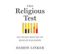 The Religious Test: Why We Must Question the Beliefs of Our Leaders