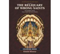THE RELIQUARY OF WRONG SAINTS: 50 Forbidden Visions from a Faith That Never Existed