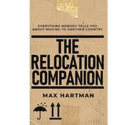 The Relocation Companion: Everything Nobody Tells You About Moving to Another Country
