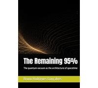 The Remaining 95%: The quantum vacuum as the architecture of spacetime