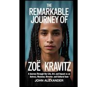 The Remarkable Journey of Zoë Kravitz: A Journey Through Her Life, Art, and Impact as an Actress, Musician, Director, and Cultural Icon