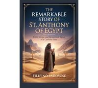 THE REMARKABLE STORY OF ST. ANTHONY OF EGYPT