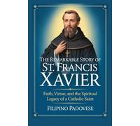 THE REMARKABLE STORY OF ST. FRANCIS XAVIER