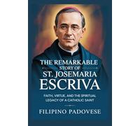 THE REMARKABLE STORY OF ST. JOSEMARIA ESCRIVA