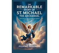 THE REMARKABLE STORY OF ST. MICHAEL THE ARCHANGEL