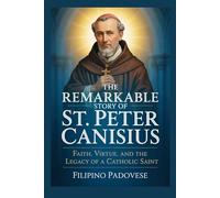 THE REMARKABLE STORY OF ST. PETER CANISIUS