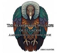 The remarkable wildlife of Ecuador: A mindfulness colouring book: Each page features a unique animal with its English and Spanish names. Unleash your ... to life with your own vibrant colors!